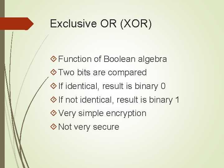 Exclusive OR (XOR) Function of Boolean algebra Two bits are compared If identical, result