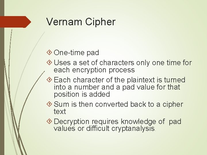 Vernam Cipher One-time pad Uses a set of characters only one time for each