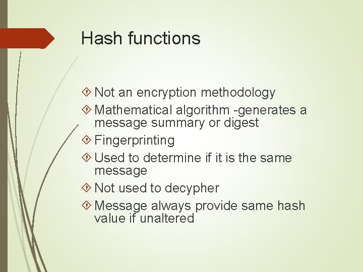 Hash functions Not an encryption methodology Mathematical algorithm -generates a message summary or digest