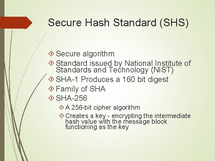 Secure Hash Standard (SHS) Secure algorithm Standard issued by National Institute of Standards and