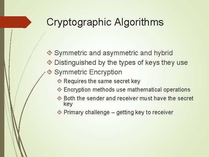 Cryptographic Algorithms Symmetric and asymmetric and hybrid Distinguished by the types of keys they