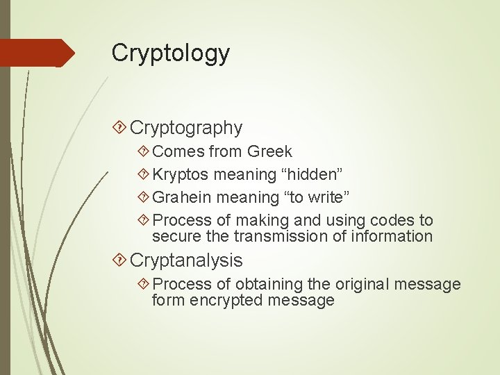 Cryptology Cryptography Comes from Greek Kryptos meaning “hidden” Grahein meaning “to write” Process of