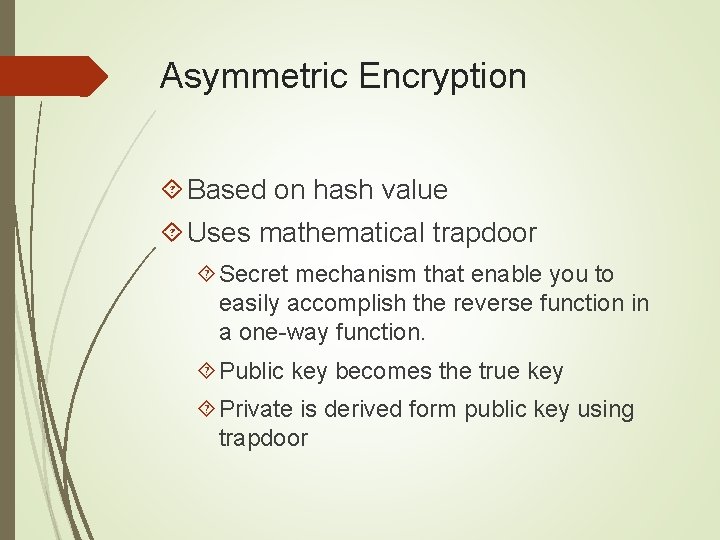 Asymmetric Encryption Based on hash value Uses mathematical trapdoor Secret mechanism that enable you