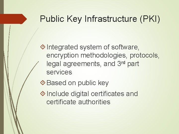 Public Key Infrastructure (PKI) Integrated system of software, encryption methodologies, protocols, legal agreements, and