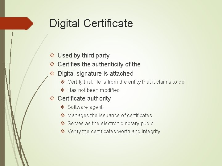 Digital Certificate Used by third party Certifies the authenticity of the Digital signature is