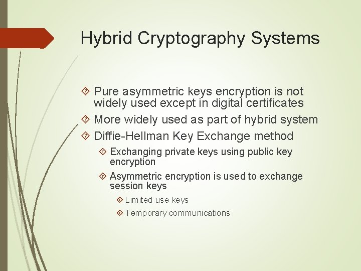 Hybrid Cryptography Systems Pure asymmetric keys encryption is not widely used except in digital