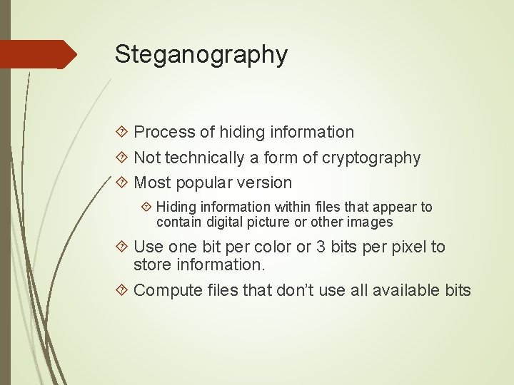 Steganography Process of hiding information Not technically a form of cryptography Most popular version