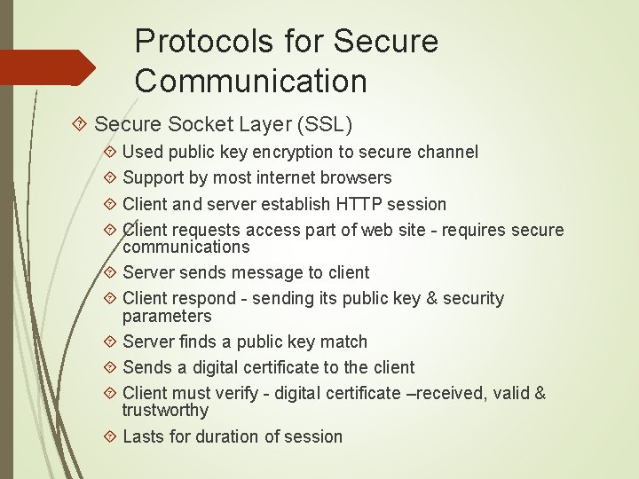 Protocols for Secure Communication Secure Socket Layer (SSL) Used public key encryption to secure