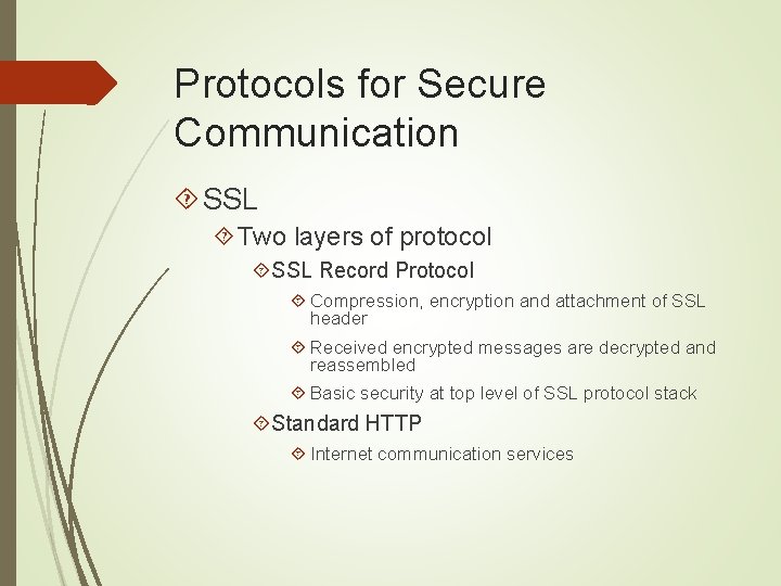 Protocols for Secure Communication SSL Two layers of protocol SSL Record Protocol Compression, encryption