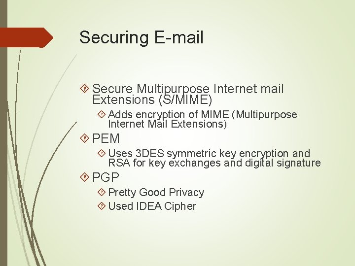 Securing E-mail Secure Multipurpose Internet mail Extensions (S/MIME) Adds encryption of MIME (Multipurpose Internet