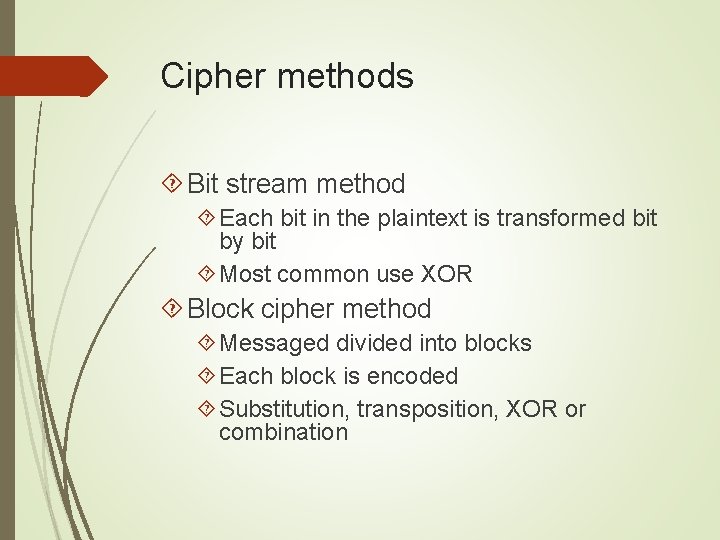 Cipher methods Bit stream method Each bit in the plaintext is transformed bit by