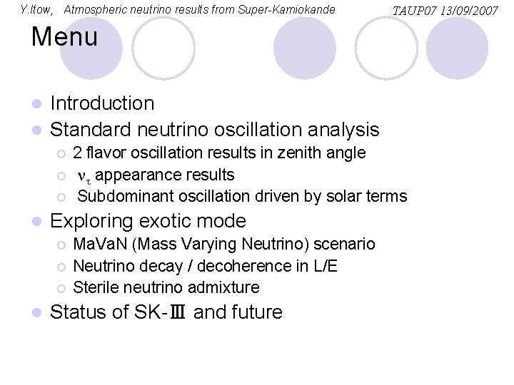 Y. Itow, Atmospheric neutrino results from Super-Kamiokande TAUP 07 13/09/2007 Menu Introduction l Standard