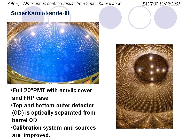 Y. Itow, Atmospheric neutrino results from Super-Kamiokande Super. Kamiokande-III • Full 20”PMT with acrylic