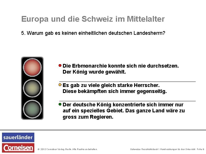 Europa und die Schweiz im Mittelalter 5. Warum gab es keinen einheitlichen deutschen Landesherrn?