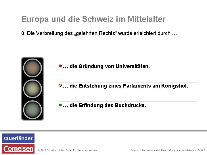 Europa und die Schweiz im Mittelalter 8. Die Verbreitung des „gelehrten Rechts“ wurde erleichtert