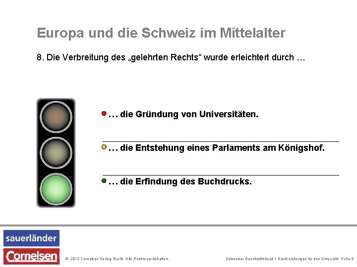 Europa und die Schweiz im Mittelalter 8. Die Verbreitung des „gelehrten Rechts“ wurde erleichtert