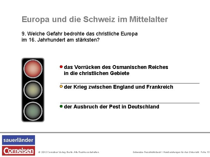 Europa und die Schweiz im Mittelalter 9. Welche Gefahr bedrohte das christliche Europa im