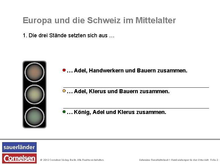 Europa und die Schweiz im Mittelalter 1. Die drei Stände setzten sich aus …