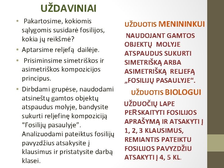 UŽDAVINIAI • Pakartosime, kokiomis sąlygomis susidarė fosilijos, kokia jų reikšmė? • Aptarsime reljefą dailėje.