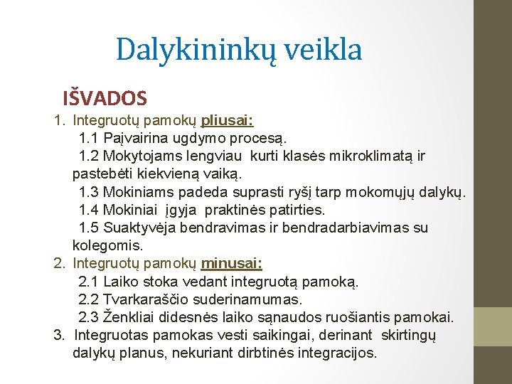 Dalykininkų veikla IŠVADOS 1. Integruotų pamokų pliusai: 1. 1 Paįvairina ugdymo procesą. 1. 2