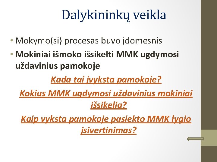 Dalykininkų veikla • Mokymo(si) procesas buvo įdomesnis • Mokiniai išmoko išsikelti MMK ugdymosi uždavinius