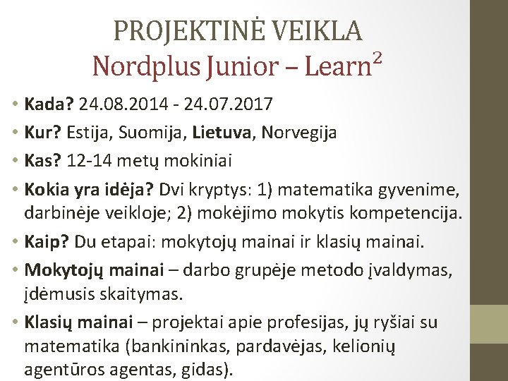 PROJEKTINĖ VEIKLA Nordplus Junior – Learn² • Kada? 24. 08. 2014 - 24. 07.