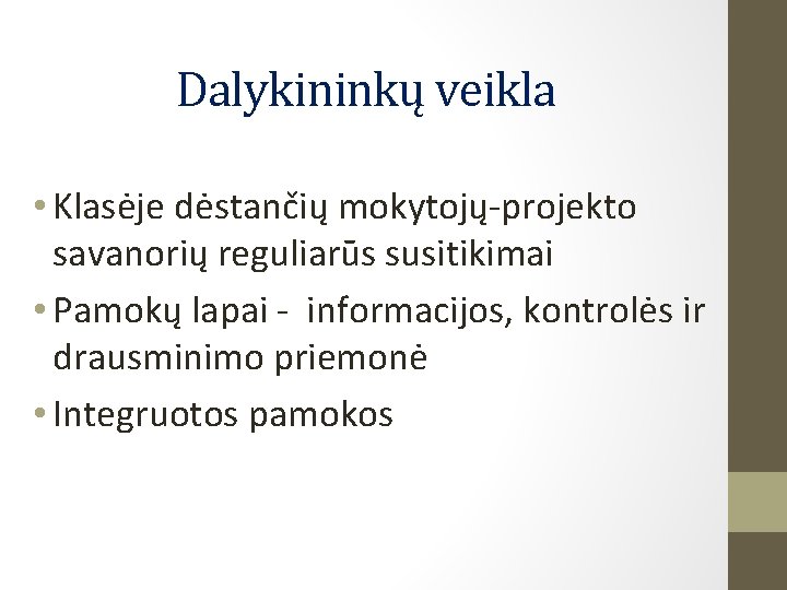 Dalykininkų veikla • Klasėje dėstančių mokytojų-projekto savanorių reguliarūs susitikimai • Pamokų lapai - informacijos,