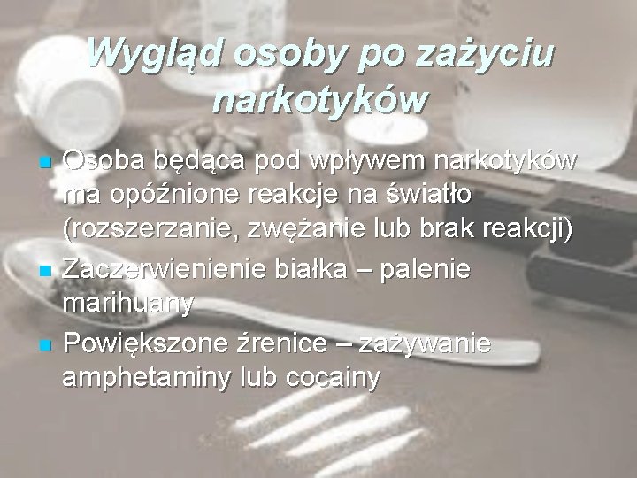 Wygląd osoby po zażyciu narkotyków n n n Osoba będąca pod wpływem narkotyków ma