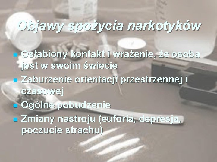 Objawy spożycia narkotyków n n Osłabiony kontakt i wrażenie, że osoba jest w swoim