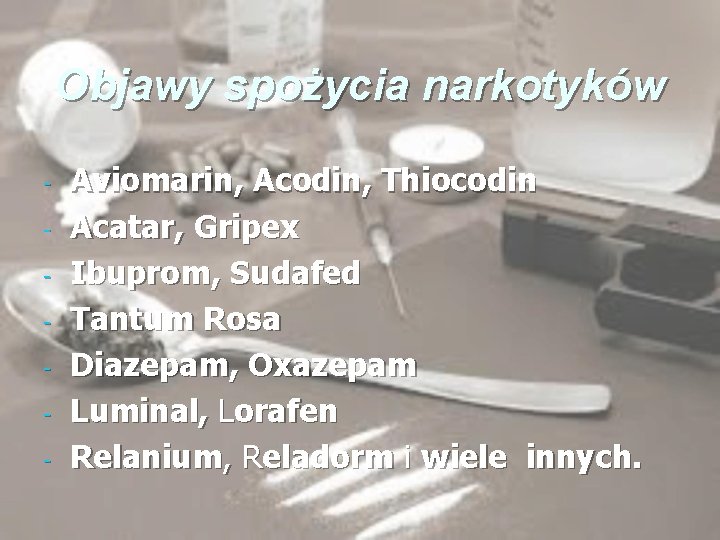 Objawy spożycia narkotyków - Aviomarin, Acodin, Thiocodin Acatar, Gripex Ibuprom, Sudafed Tantum Rosa Diazepam,