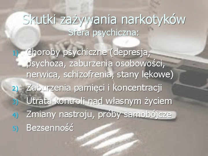 Skutki zażywania narkotyków Sfera psychiczna: 1) 2) 3) 4) 5) Choroby psychiczne (depresja, psychoza,