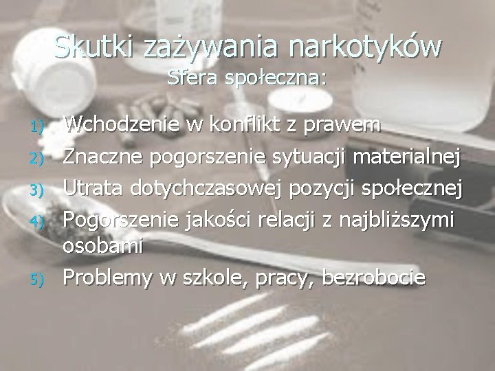 Skutki zażywania narkotyków Sfera społeczna: 1) 2) 3) 4) 5) Wchodzenie w konflikt z