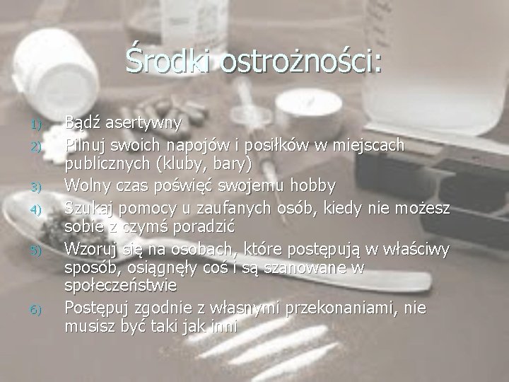 Środki ostrożności: 1) 2) 3) 4) 5) 6) Bądź asertywny Pilnuj swoich napojów i