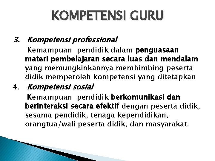 KOMPETENSI GURU 3. Kompetensi professional Kemampuan pendidik dalam penguasaan materi pembelajaran secara luas dan