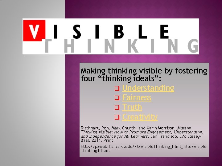 Making thinking visible by fostering four “thinking ideals”: q Understanding q Fairness q Truth