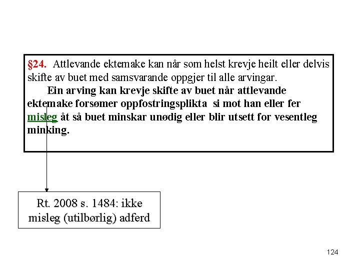 § 24. Attlevande ektemake kan når som helst krevje heilt eller delvis skifte av