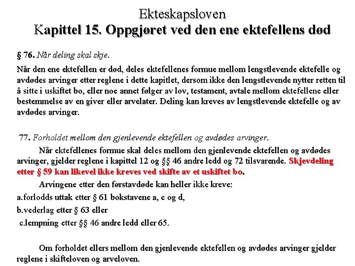 Ekteskapsloven Kapittel 15. Oppgjøret ved den ene ektefellens død § 76. Når deling skal