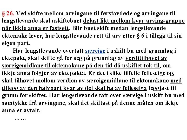 § 26. Ved skifte mellom arvingane til førstavdøde og arvingane til lengstlevande skal uskiftebuet