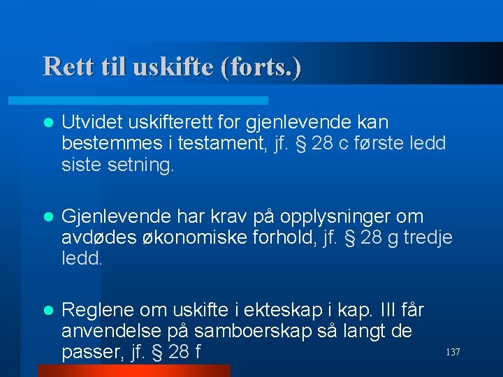 Rett til uskifte (forts. ) l Utvidet uskifterett for gjenlevende kan bestemmes i testament,
