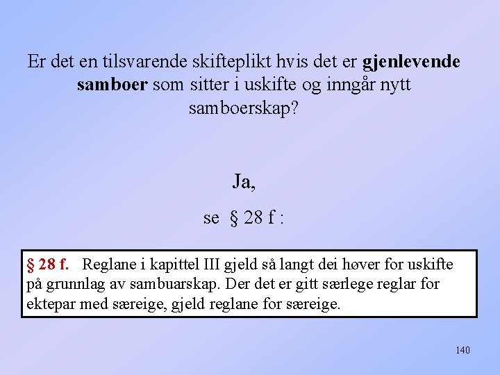 Er det en tilsvarende skifteplikt hvis det er gjenlevende samboer som sitter i uskifte