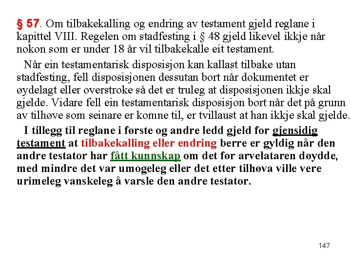 § 57. 57 Om tilbakekalling og endring av testament gjeld reglane i kapittel VIII.