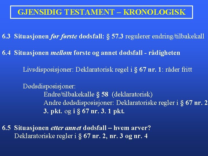 GJENSIDIG TESTAMENT – KRONOLOGISK 6. 3 Situasjonen første dødsfall: § 57. 3 regulerer endring/tilbakekall