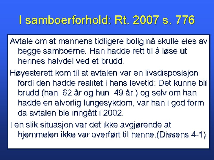 I samboerforhold: Rt. 2007 s. 776 Avtale om at mannens tidligere bolig nå skulle