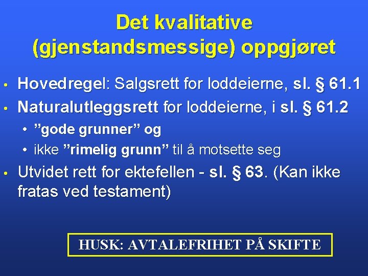 Det kvalitative (gjenstandsmessige) oppgjøret • • Hovedregel: Salgsrett for loddeierne, sl. § 61. 1