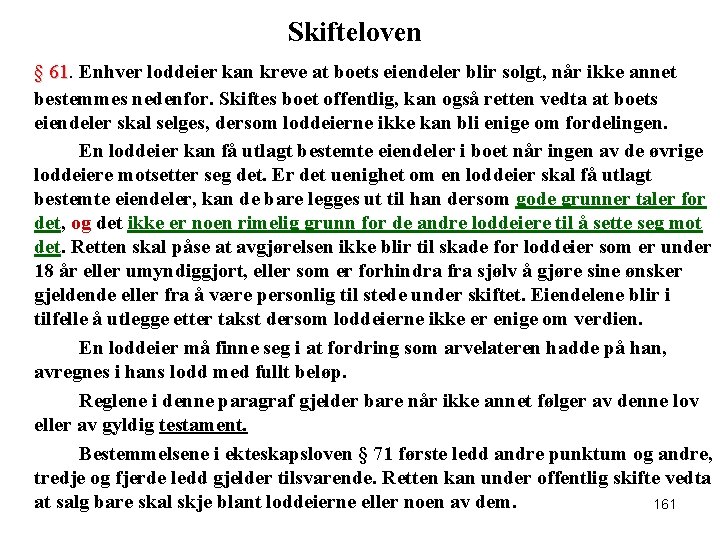 Skifteloven § 61. Enhver loddeier kan kreve at boets eiendeler blir solgt, når ikke
