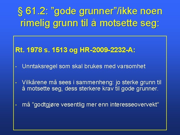 § 61. 2: ”gode grunner”/ikke noen rimelig grunn til å motsette seg: Rt. 1978