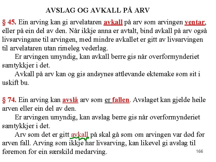 AVSLAG OG AVKALL PÅ ARV § 45. Ein arving kan gi arvelataren avkall på