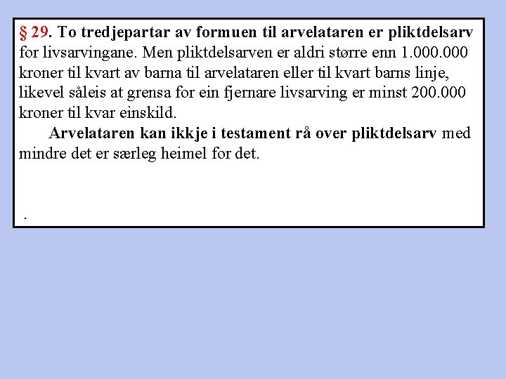§ 29. To tredjepartar av formuen til arvelataren er pliktdelsarv for livsarvingane. Men pliktdelsarven
