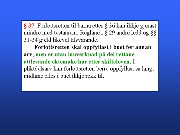 § 37. Forlottsretten til barna etter § 36 kan ikkje gjerast mindre med testament.