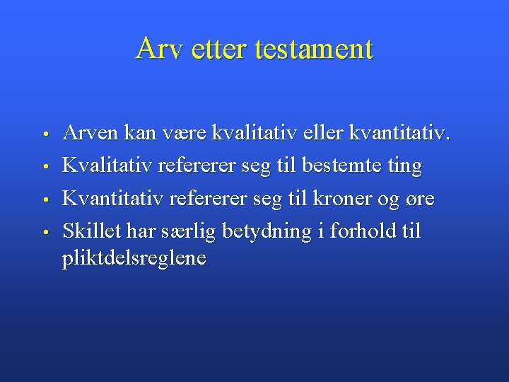 Arv etter testament • • Arven kan være kvalitativ eller kvantitativ. Kvalitativ refererer seg